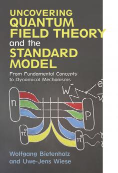 Uncovering Quantum Field Theory and the Standard Model