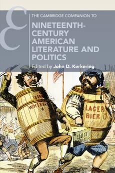 The Cambridge Companion to Nineteenth-Century American Literature and Politics