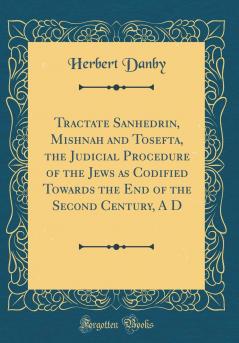 Tractate Sanhedrin Mishnah and Tosefta [microform]: the judicial procedure of the Jews as codified