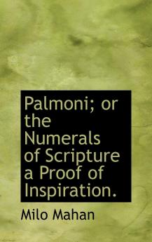 Palmoni; Or the Numerals of Scripture a Proof of Inspiration.