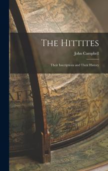 The Hittites: Their Inscriptions and Their History