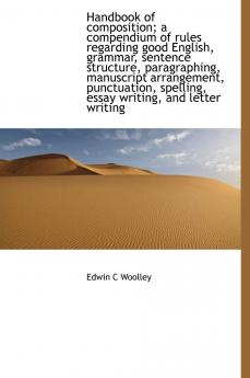 Handbook of Composition; A Compendium of Rules Regarding Good English Grammar Sentence Structure Paragraphing Manuscript Arrangement Punctuation