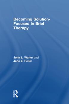 Becoming Solution-Focused In Brief Therapy