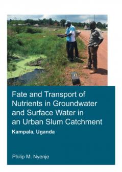 Fate and Transport of Nutrients in Groundwater and Surface Water in an Urban Slum Catchment Kampala Uganda