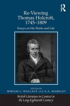 Re-Viewing Thomas Holcroft 1745-1809