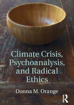 Climate Crisis Psychoanalysis and Radical Ethics