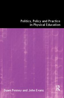 Politics Policy and Practice in Physical Education