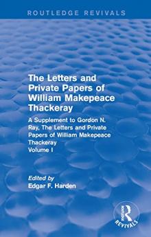 Routledge Revivals: The Letters and Private Papers of William Makepeace Thackeray Volume I (1994)