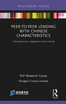Peer-to-Peer Lending with Chinese Characteristics: Development Regulation and Outlook