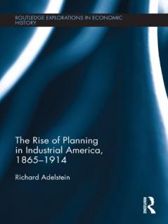 Rise of Planning in Industrial America 1865-1914