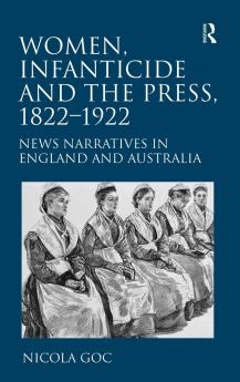 Women Infanticide and the Press 1822-1922