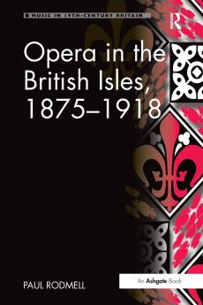 Opera in the British Isles 1875-1918