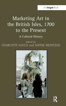 Marketing Art in the British Isles 1700 to the Present