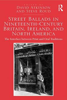Street Ballads in Nineteenth-Century Britain Ireland and North America