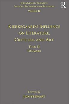 Volume 12 Tome II: Kierkegaard's Influence on Literature Criticism and Art