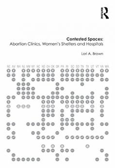Contested Spaces: Abortion Clinics Women's Shelters and Hospitals