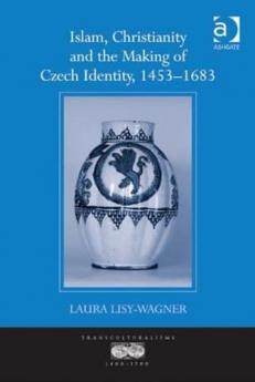 Islam Christianity and the Making of Czech Identity 1453-1683