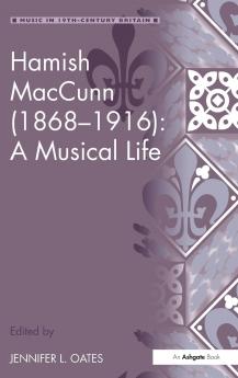 Hamish MacCunn (1868-1916): A Musical Life