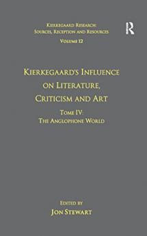 Volume 12 Tome IV: Kierkegaard's Influence on Literature Criticism and Art