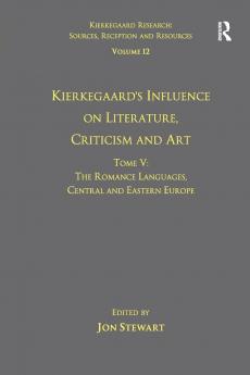 Volume 12 Tome V: Kierkegaard's Influence on Literature Criticism and Art