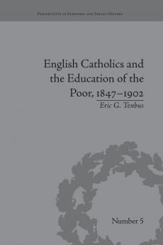 English Catholics and the Education of the Poor 1847-1902