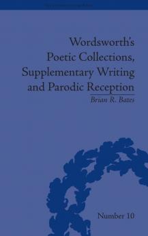 Wordsworth's Poetic Collections Supplementary Writing and Parodic Reception