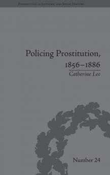 Policing Prostitution 1856–1886