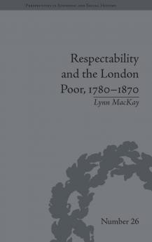 Respectability and the London Poor 1780-1870