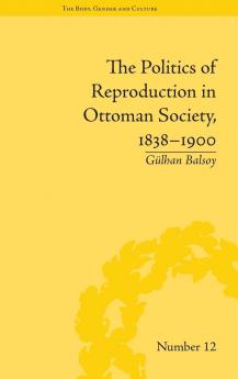 Politics of Reproduction in Ottoman Society 1838–1900