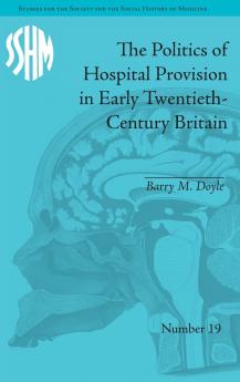 Politics of Hospital Provision in Early Twentieth-Century Britain
