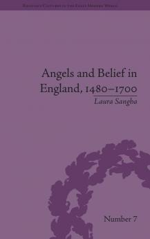 Angels and Belief in England 1480–1700