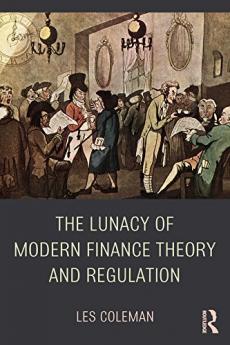 Lunacy of Modern Finance Theory and Regulation