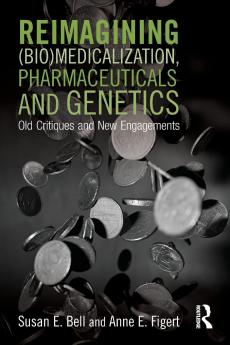 Reimagining (Bio)Medicalization Pharmaceuticals and Genetics