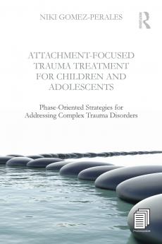 Attachment-Focused Trauma Treatment for Children and Adolescents