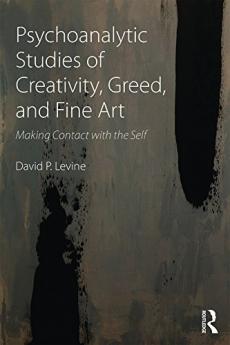 Psychoanalytic Studies of Creativity Greed and Fine Art