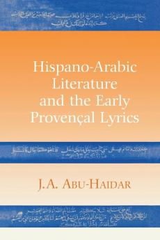 Hispano-Arabic Literature and the Early Provencal Lyrics
