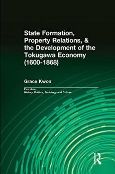 State Formation Property Relations & the Development of the Tokugawa Economy (1600-1868)