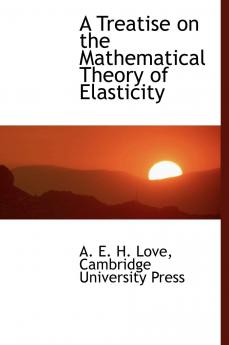 A Treatise on the Mathematical Theory of Elasticity