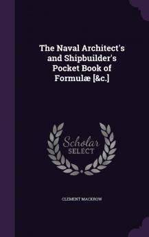 The Naval Architect's and Shipbuilder's Pocket Book of Formulae [&C.].