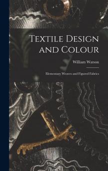 Textile Design and Colour: Elementary Weaves and Figured Fabrics