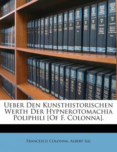 Ueber Den Kunsthistorischen Werth Der Hypnerotomachia Poliphili [Of F. Colonna].