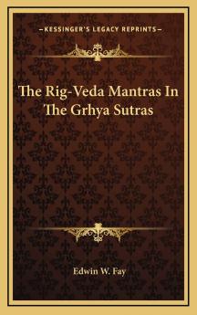 The Rig-Veda Mantras in the Grhya S Tras