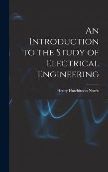 An Introduction to the Study of Electrical Engineering