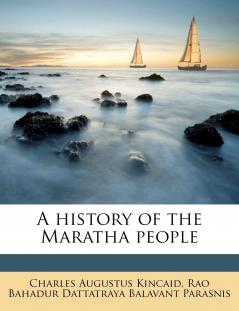 A history of the Maratha people Volume 1