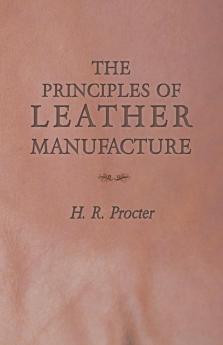 The Principles of Leather Manufacture