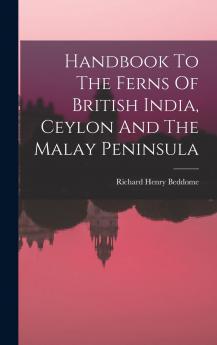 Handbook to the Ferns of British India Ceylon and the Malay Peninsula