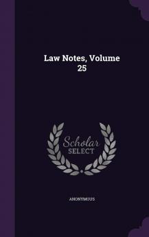 Law Notes Volume 25...