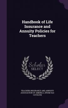 Handbook Of Life Insurance And Annuity Policies For Teachers...