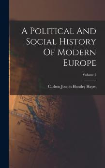 A Political and Social History of Modern Europe Volume 2...