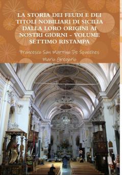LA STORIA DEI FEUDI E DEI TITOLI NOBILIARI DI SICILIA DALLA LORO ORIGINI AI NOSTRI GIORNI - VOLUME SETTIMO RISTAMPA 2013
